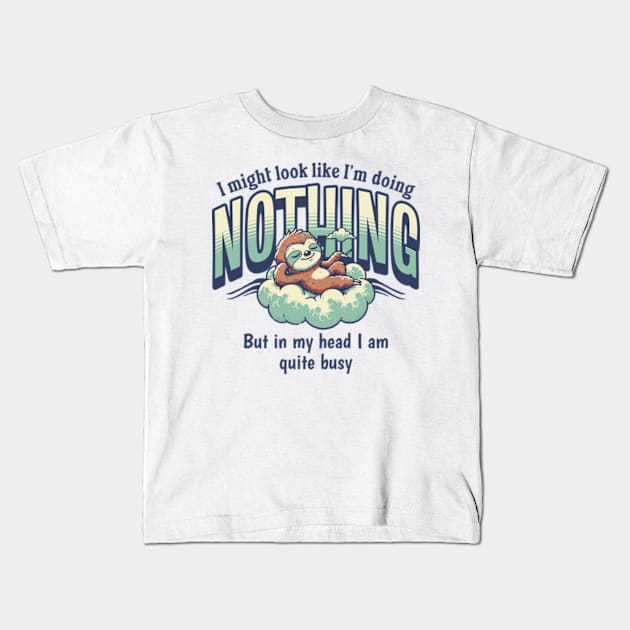 I Might Look Like I'm Doing Nothing, But In My Head I Am Quite Busy Kids T-Shirt by Three Meat Curry